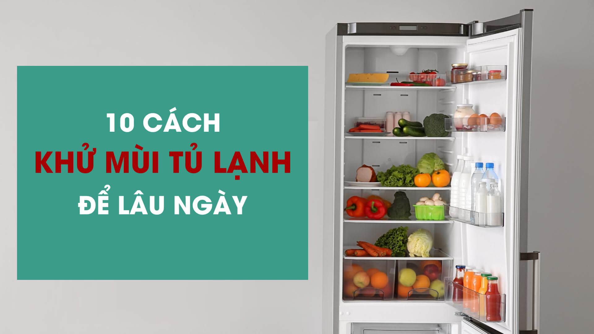 10 cách khử mùi tủ lạnh để lâu ngày hiệu quả nhất