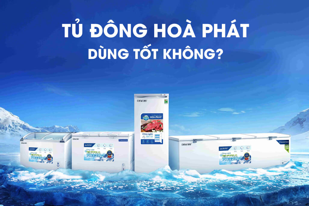 Tủ đông Hòa Phát dùng có tốt không?